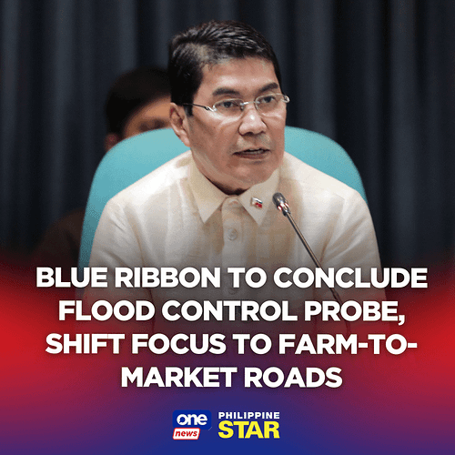 r/Philippines - BLUE RIBBON TO CONCLUDE FLOOD CONTROL PROBE; SHIFT FOCUS TO FARM-TO MARKET ROADS PHILIPPINE STAR one Inews